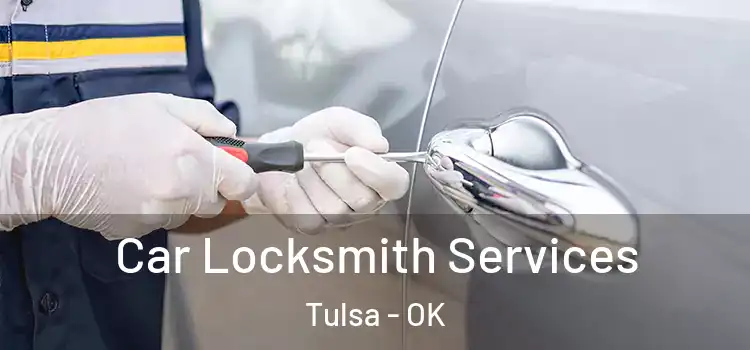 Car Locksmith Services Tulsa - OK