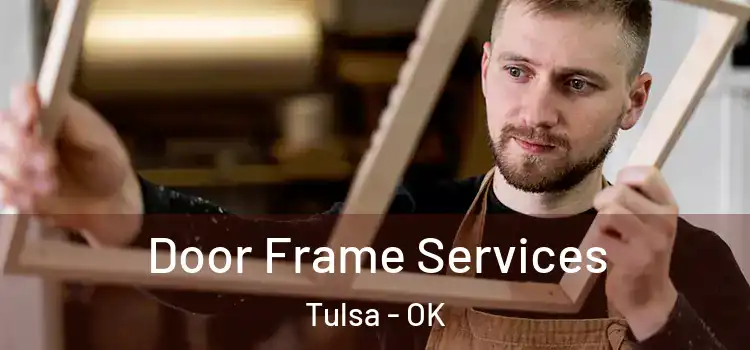 Door Frame Services Tulsa - OK