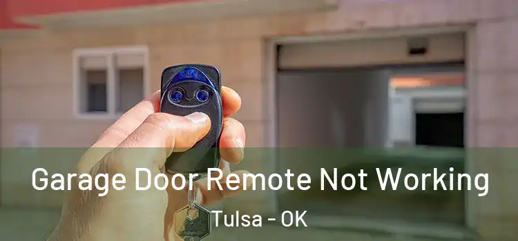  Garage Door Remote Not Working Tulsa - OK