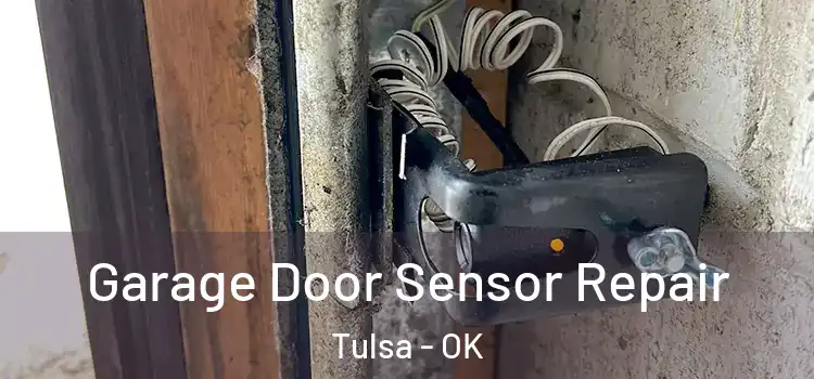 Garage Door Sensor Repair Tulsa - OK