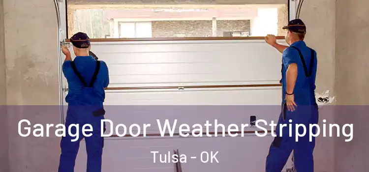  Garage Door Weather Stripping Tulsa - OK