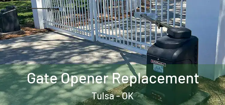 Gate Opener Replacement Tulsa - OK