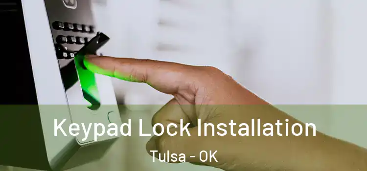 Keypad Lock Installation Tulsa - OK
